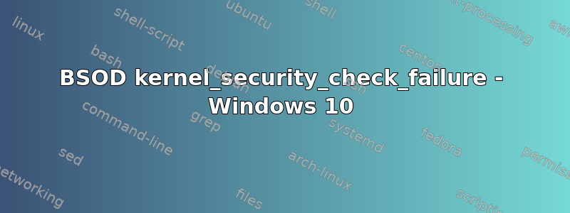 BSOD kernel_security_check_failure - Windows 10