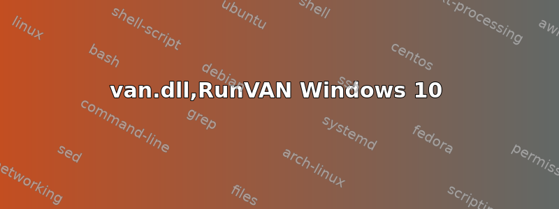 van.dll,RunVAN Windows 10