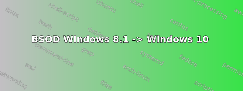 BSOD Windows 8.1 -> Windows 10