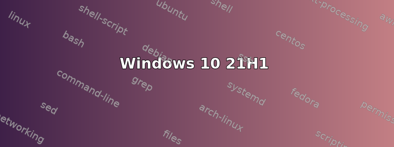 Windows 10 21H1