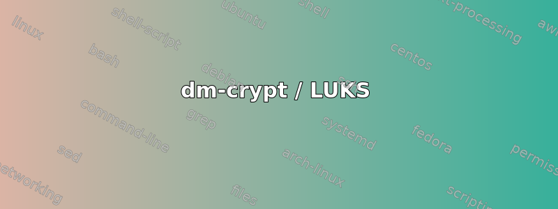 dm-crypt / LUKS