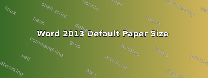 Word 2013 Default Paper Size