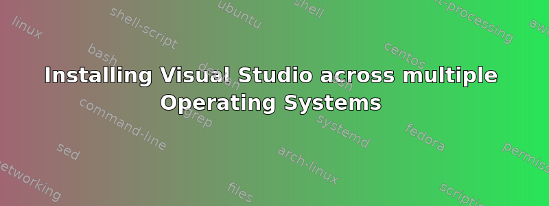 Installing Visual Studio across multiple Operating Systems