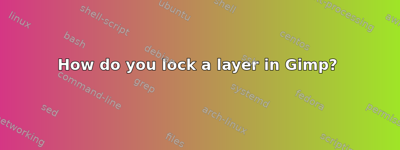 How do you lock a layer in Gimp?