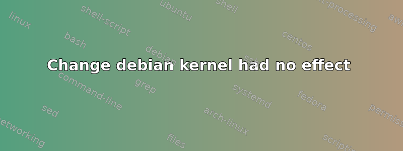 Change debian kernel had no effect