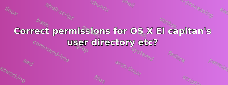 Correct permissions for OS X El capitan's user directory etc?