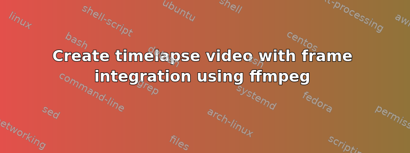 Create timelapse video with frame integration using ffmpeg