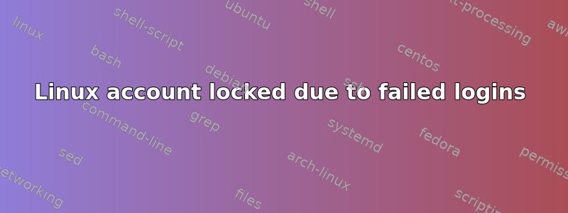 Linux account locked due to failed logins