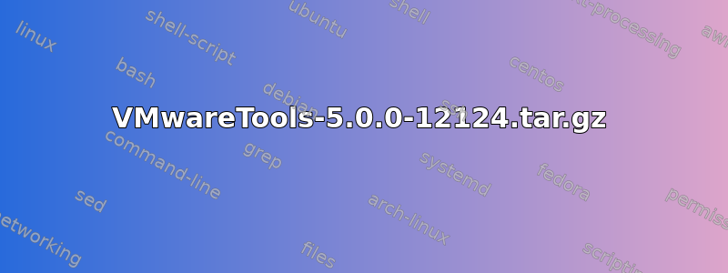 VMwareTools-5.0.0-12124.tar.gz