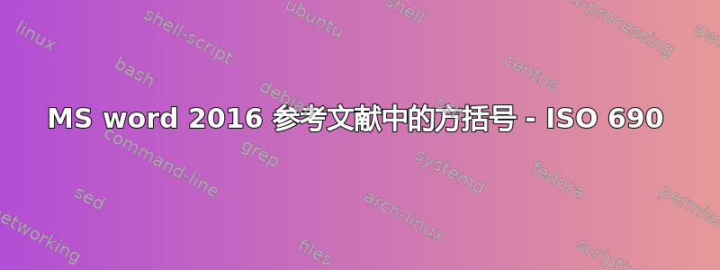 MS word 2016 参考文献中的方括号 - ISO 690