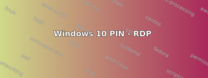 Windows 10 PIN - RDP