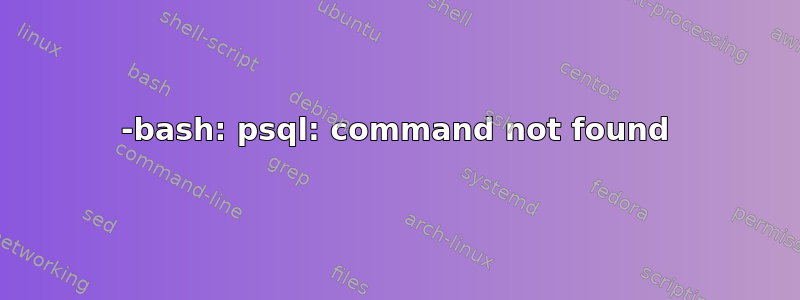 -bash: psql: command not found