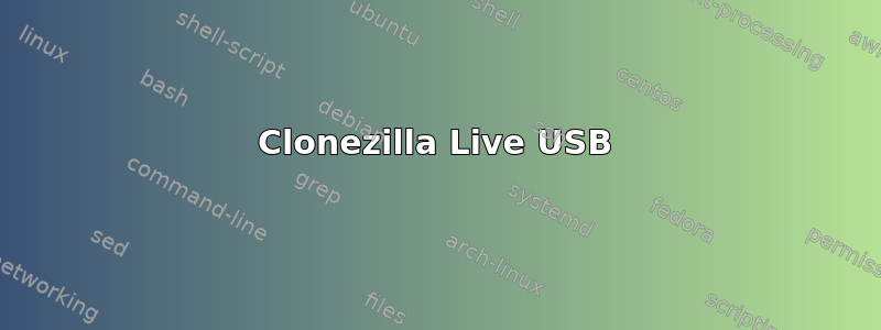 Clonezilla Live USB