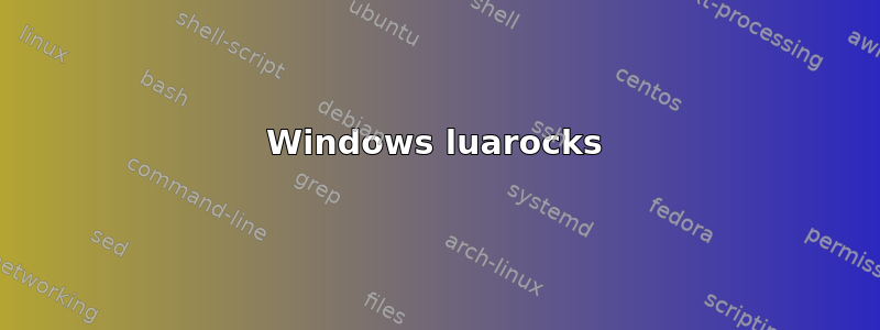 Windows luarocks