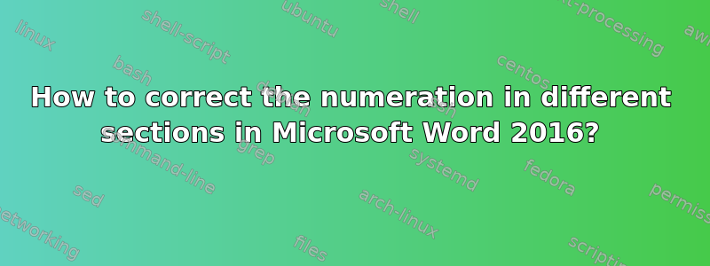 How to correct the numeration in different sections in Microsoft Word 2016?