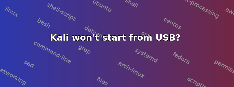 Kali won't start from USB?