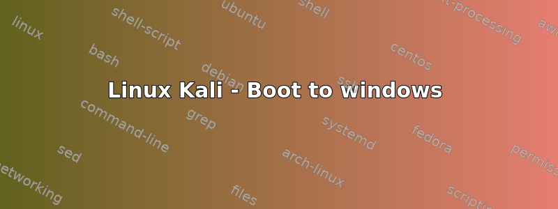 Linux Kali - Boot to windows