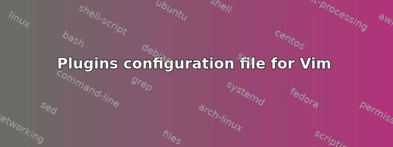 Plugins configuration file for Vim