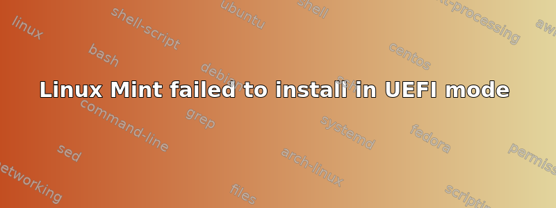 Linux Mint failed to install in UEFI mode