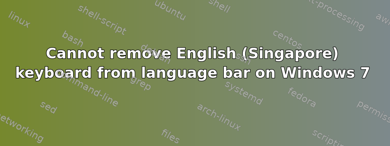 Cannot remove English (Singapore) keyboard from language bar on Windows 7