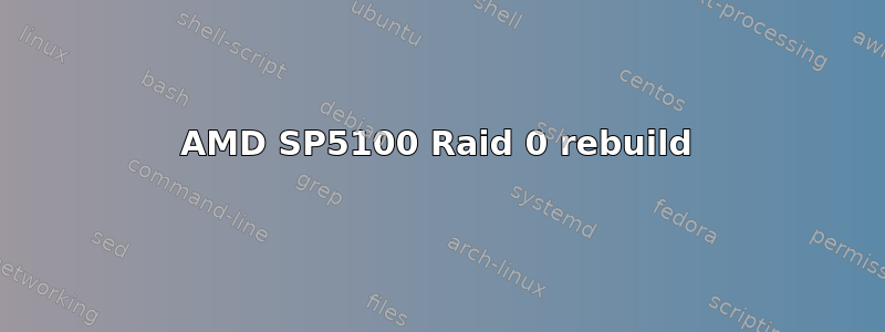 AMD SP5100 Raid 0 rebuild