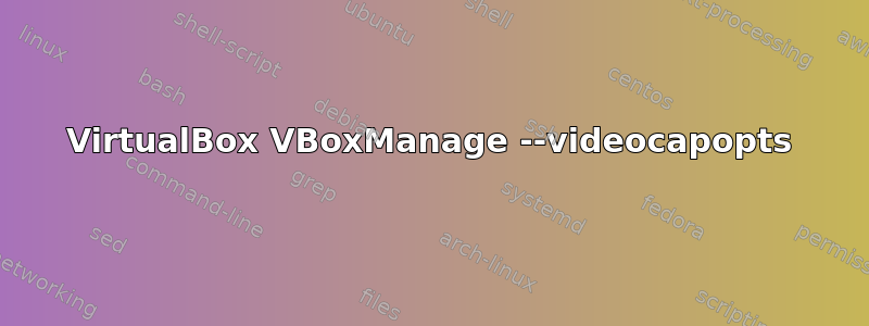 VirtualBox VBoxManage --videocapopts