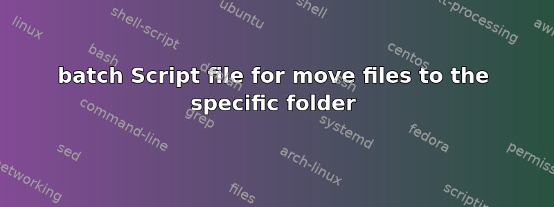 batch Script file for move files to the specific folder