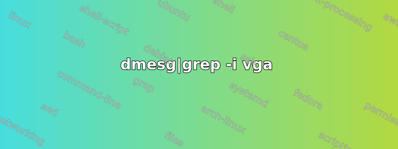 dmesg|grep -i vga