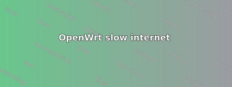 OpenWrt slow internet