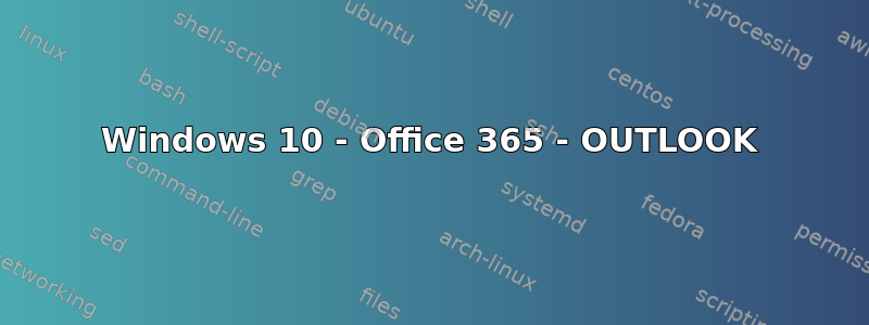 Windows 10 - Office 365 - OUTLOOK