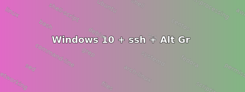 Windows 10 + ssh + Alt Gr