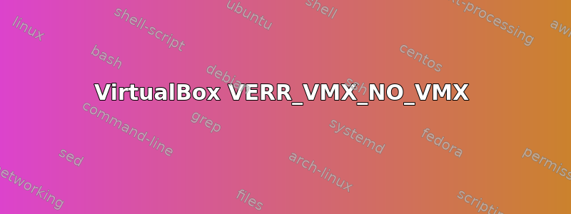 VirtualBox VERR_VMX_NO_VMX