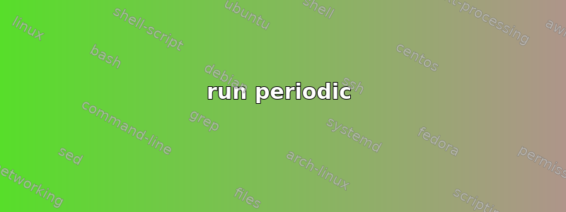 run periodic