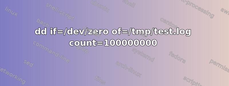 dd if=/dev/zero of=/tmp/test.log count=100000000