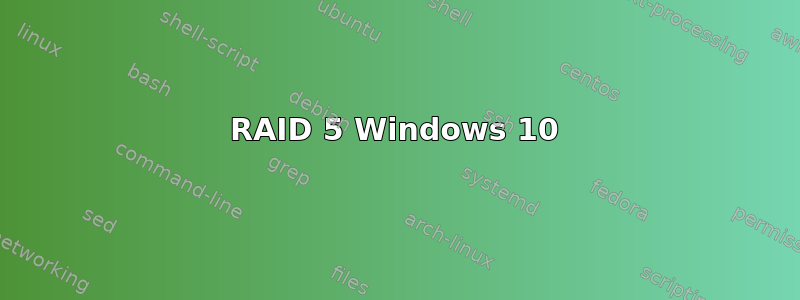 RAID 5 Windows 10