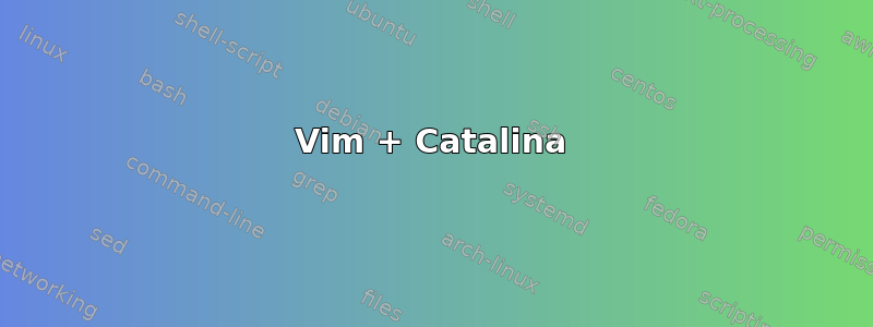 Vim + Catalina