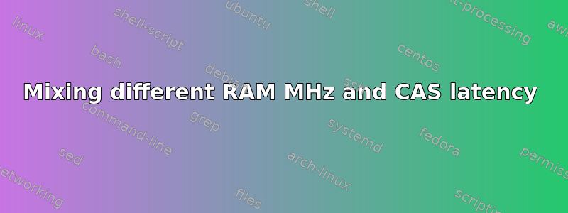 Mixing different RAM MHz and CAS latency