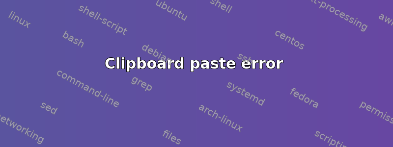 Clipboard paste error