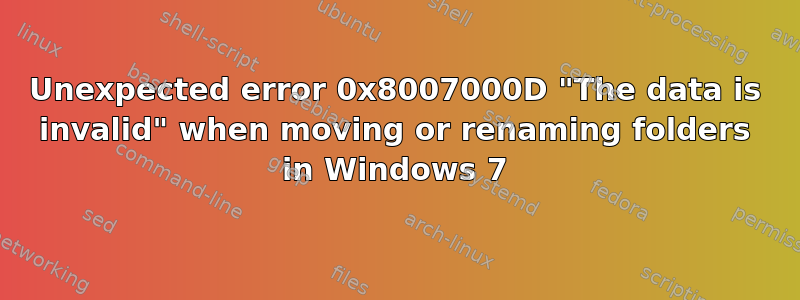 Unexpected error 0x8007000D "The data is invalid" when moving or renaming folders in Windows 7