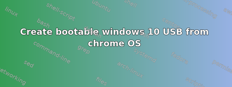 Create bootable windows 10 USB from chrome OS