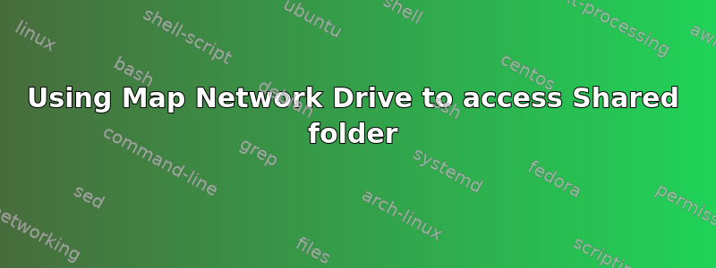 Using Map Network Drive to access Shared folder