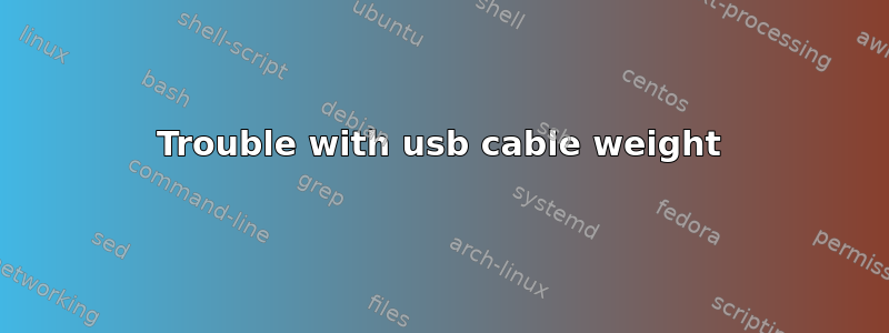 Trouble with usb cable weight