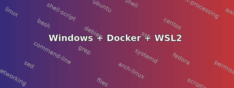 Windows + Docker + WSL2