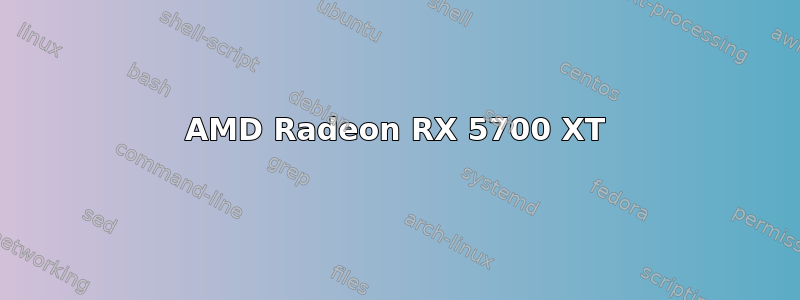 AMD Radeon RX 5700 XT