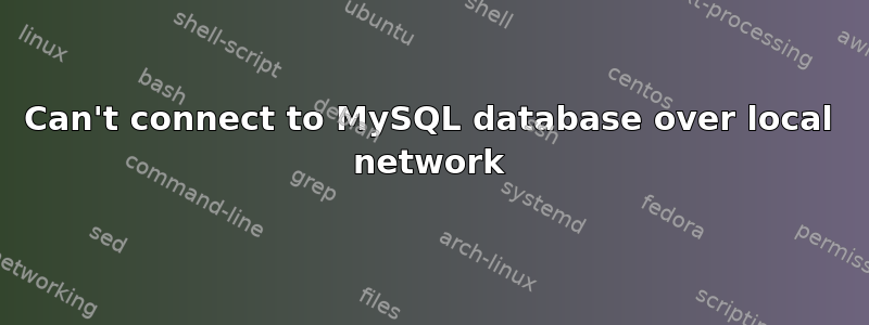 Can't connect to MySQL database over local network