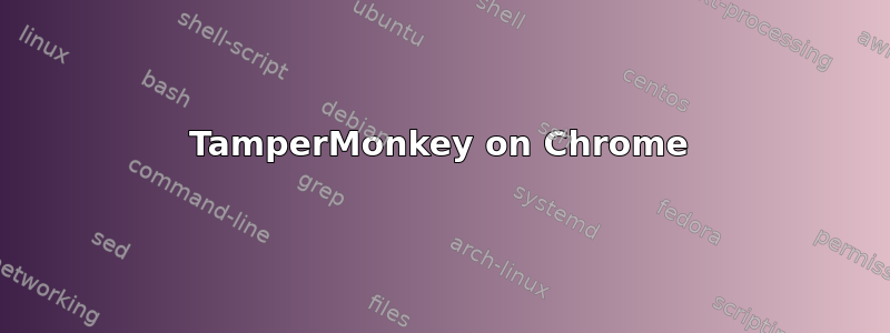 TamperMonkey on Chrome