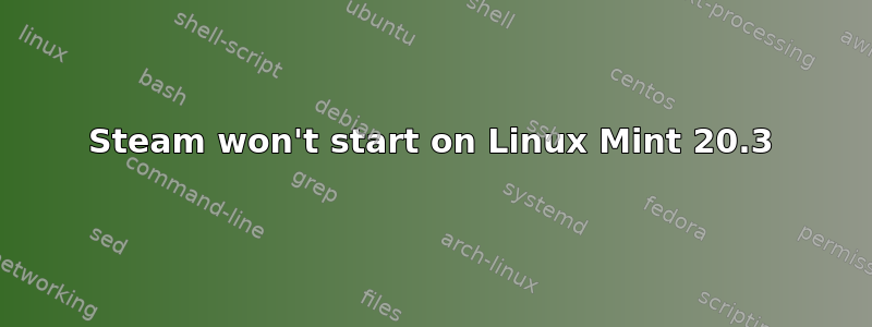 Steam won't start on Linux Mint 20.3