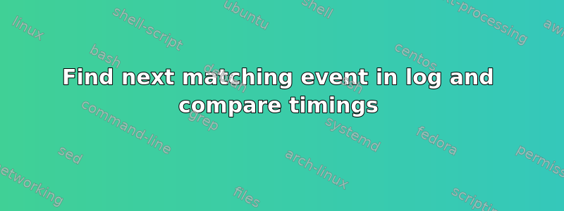 Find next matching event in log and compare timings