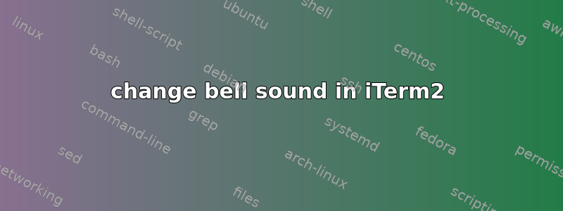 change bell sound in iTerm2