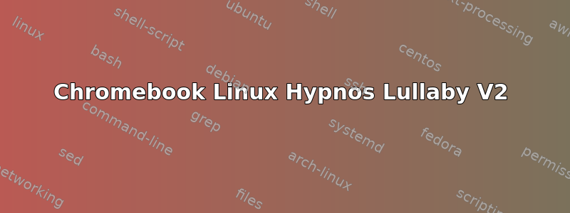 Chromebook Linux Hypnos Lullaby V2